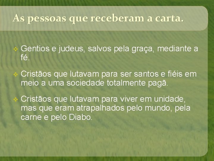 As pessoas que receberam a carta. v Gentios e judeus, salvos pela graça, mediante As pessoas que receberam a carta. v Gentios e judeus, salvos pela graça, mediante