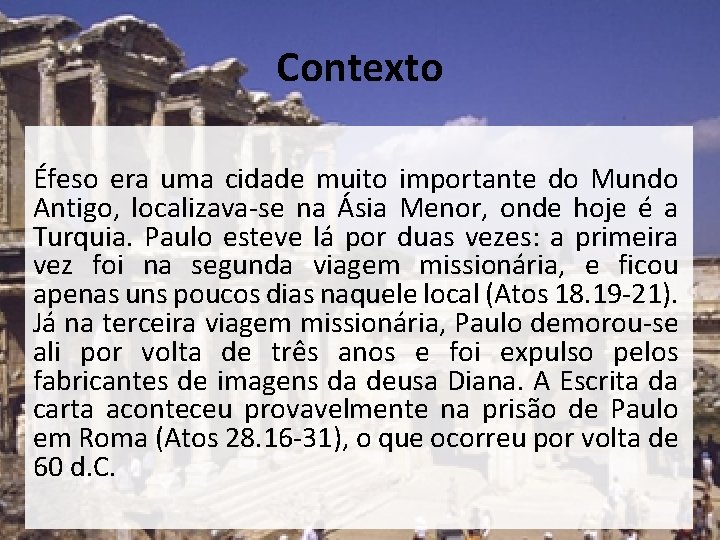 Contexto Éfeso era uma cidade muito importante do Mundo Antigo, localizava-se na Ásia Menor, Contexto Éfeso era uma cidade muito importante do Mundo Antigo, localizava-se na Ásia Menor,