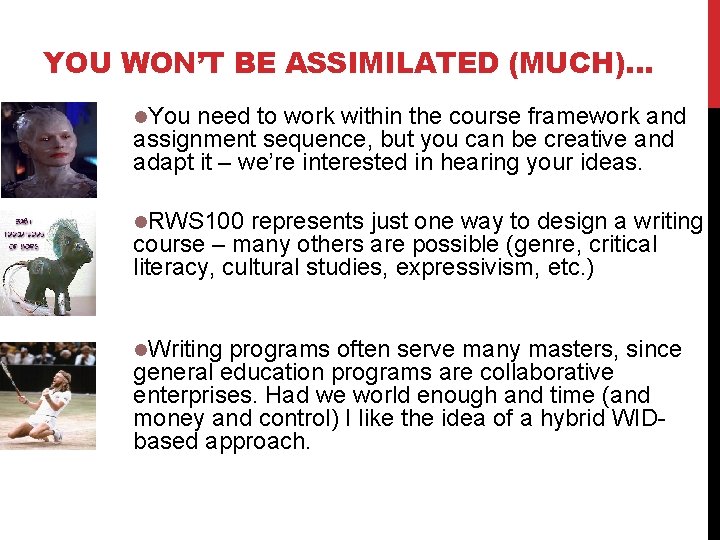 YOU WON’T BE ASSIMILATED (MUCH)… You need to work within the course framework and
