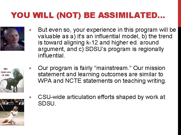 YOU WILL (NOT) BE ASSIMILATED… § But even so, your experience in this program