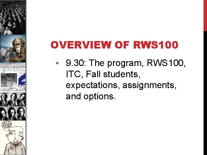OVERVIEW OF RWS 100 § 9. 30: The program, RWS 100, ITC, Fall students,