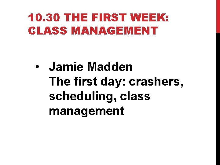 10. 30 THE FIRST WEEK: CLASS MANAGEMENT • Jamie Madden The first day: crashers,