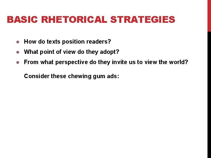 BASIC RHETORICAL STRATEGIES How do texts position readers? What point of view do they