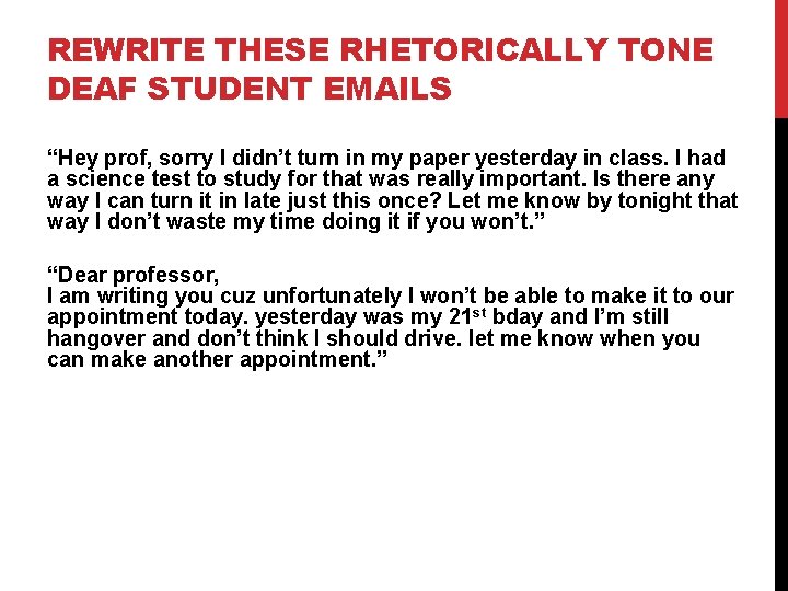 REWRITE THESE RHETORICALLY TONE DEAF STUDENT EMAILS “Hey prof, sorry I didn’t turn in