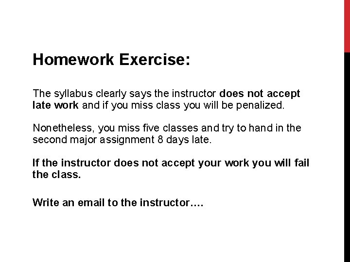 Homework Exercise: The syllabus clearly says the instructor does not accept late work and