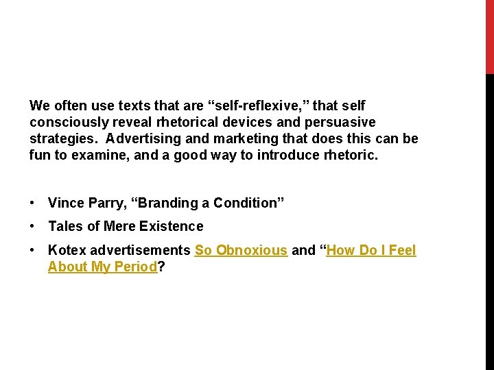 We often use texts that are “self-reflexive, ” that self consciously reveal rhetorical devices
