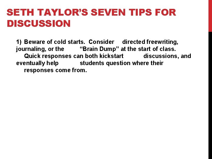 SETH TAYLOR’S SEVEN TIPS FOR DISCUSSION 1) Beware of cold starts. Consider directed freewriting,