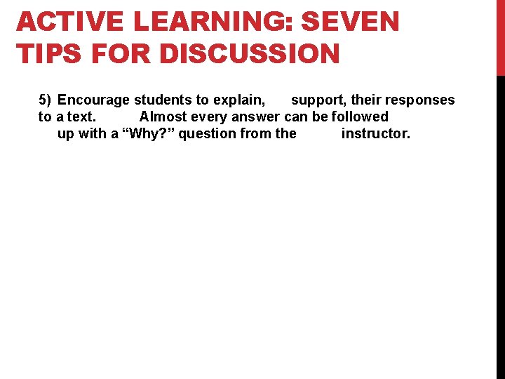 ACTIVE LEARNING: SEVEN TIPS FOR DISCUSSION 5) Encourage students to explain, support, their responses