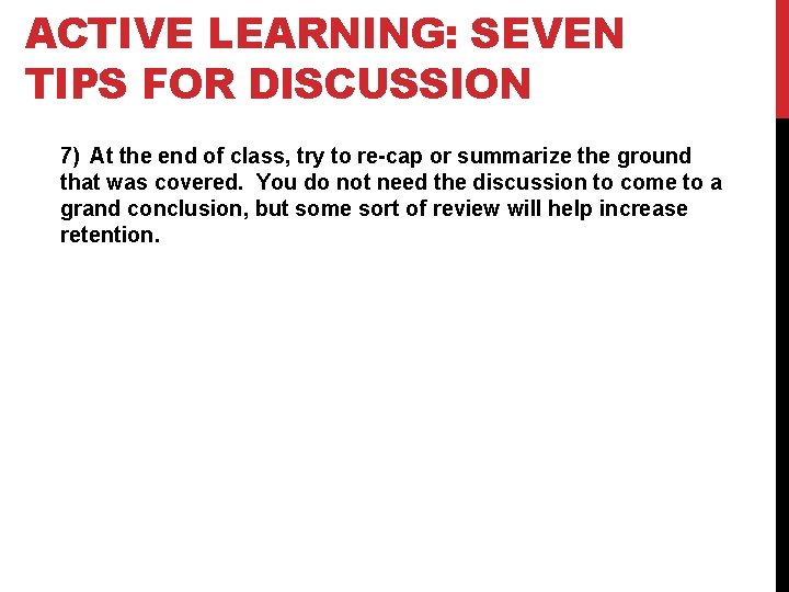 ACTIVE LEARNING: SEVEN TIPS FOR DISCUSSION 7) At the end of class, try to