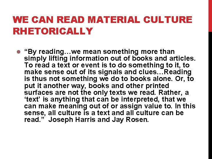 WE CAN READ MATERIAL CULTURE RHETORICALLY “By reading…we mean something more than simply lifting