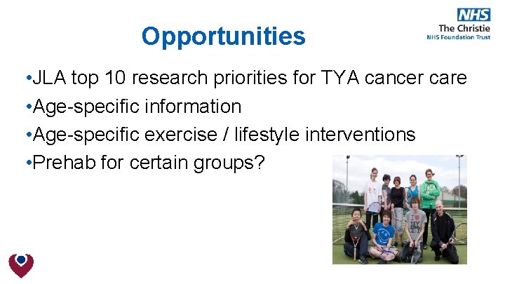 Opportunities • JLA top 10 research priorities for TYA cancer care • Age-specific information