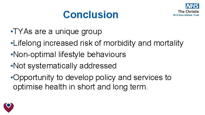 Conclusion • TYAs are a unique group • Lifelong increased risk of morbidity and