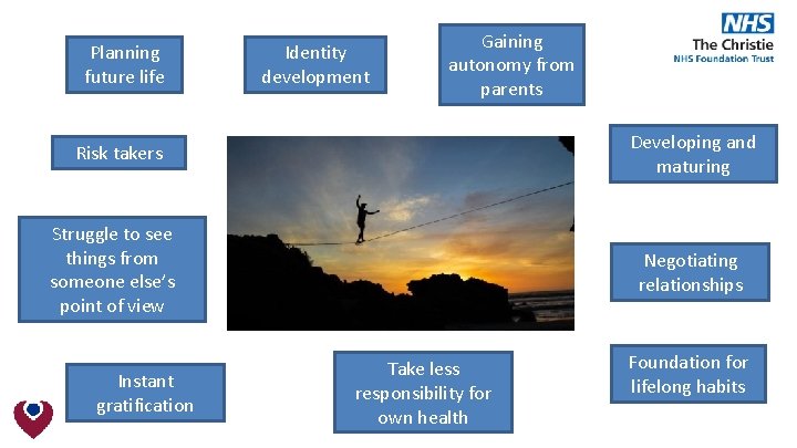 Planning future life Identity development Gaining autonomy from parents Developing and maturing Risk takers