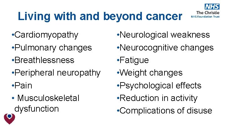 Living with and beyond cancer • Cardiomyopathy • Pulmonary changes • Breathlessness • Peripheral