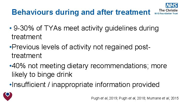 Behaviours during and after treatment • 9 -30% of TYAs meet activity guidelines during