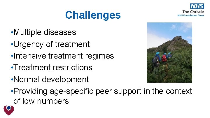 Challenges • Multiple diseases • Urgency of treatment • Intensive treatment regimes • Treatment