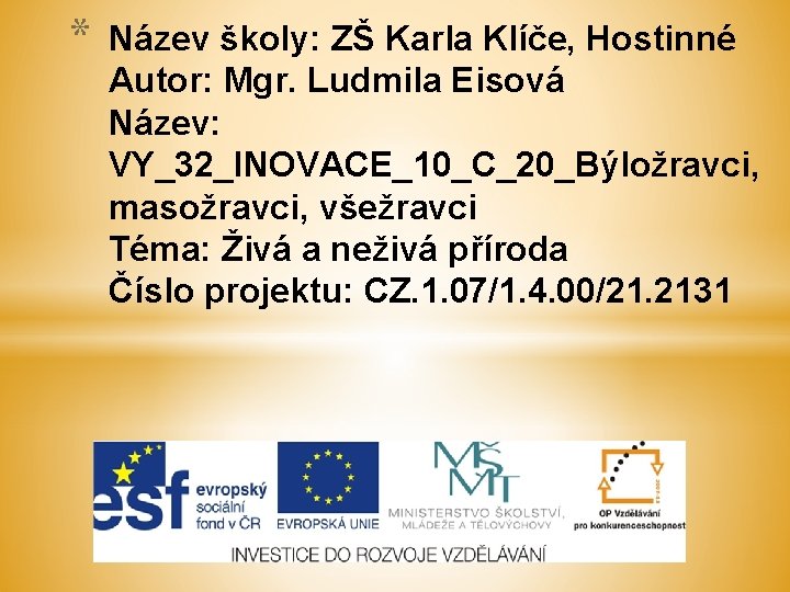 * Název školy: ZŠ Karla Klíče, Hostinné Autor: Mgr. Ludmila Eisová Název: VY_32_INOVACE_10_C_20_Býložravci, masožravci,