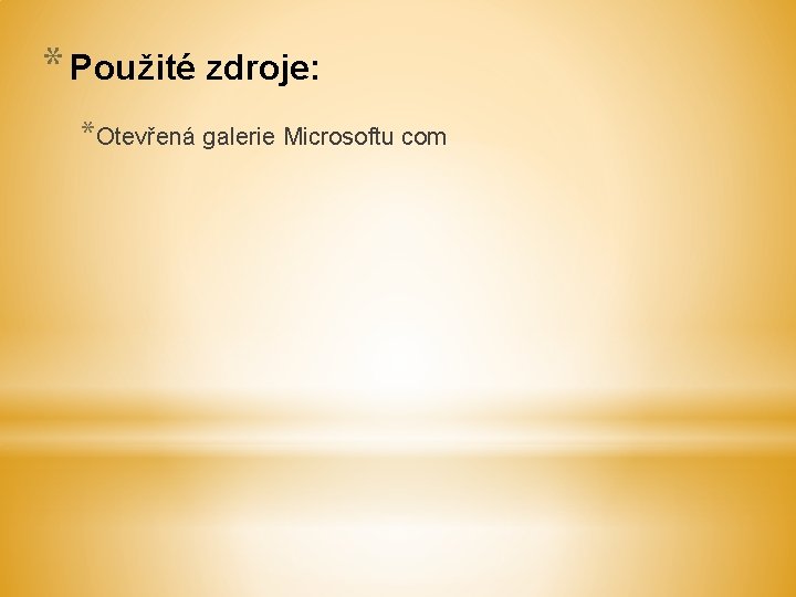 * Použité zdroje: *Otevřená galerie Microsoftu com 