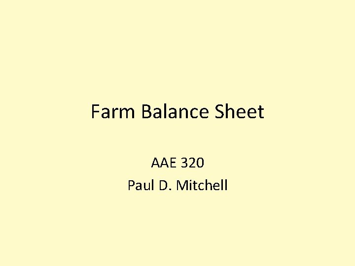Farm Balance Sheet AAE 320 Paul D. Mitchell 