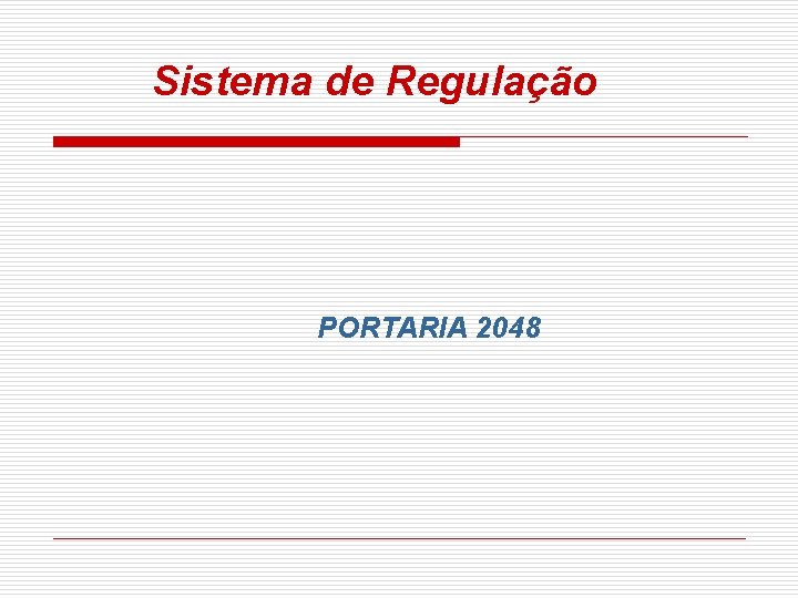 Sistema de Regulação PORTARIA 2048 Sistema de Regulação PORTARIA 2048