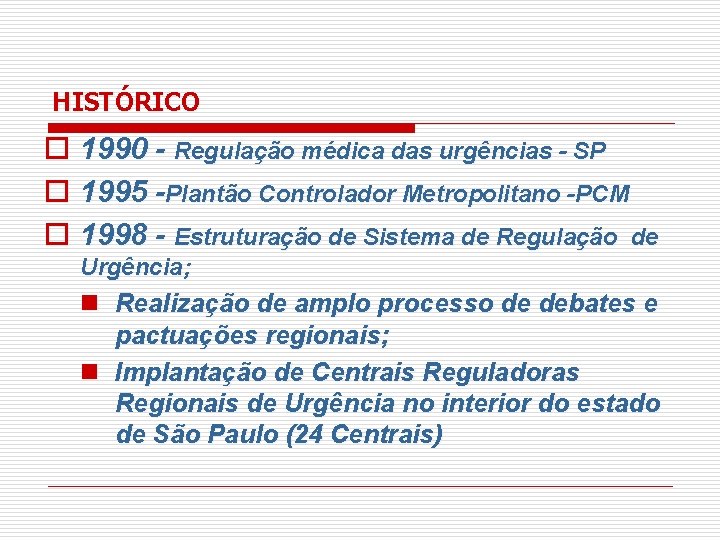 HISTÓRICO o 1990 - Regulação médica das urgências - SP o 1995 -Plantão Controlador HISTÓRICO o 1990 - Regulação médica das urgências - SP o 1995 -Plantão Controlador