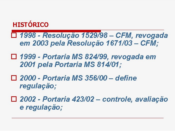 HISTÓRICO o 1998 - Resolução 1529/98 – CFM, revogada em 2003 pela Resolução 1671/03 HISTÓRICO o 1998 - Resolução 1529/98 – CFM, revogada em 2003 pela Resolução 1671/03