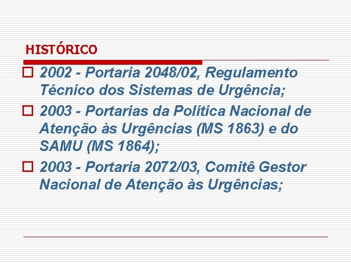 HISTÓRICO o 2002 - Portaria 2048/02, Regulamento Técnico dos Sistemas de Urgência; o 2003 HISTÓRICO o 2002 - Portaria 2048/02, Regulamento Técnico dos Sistemas de Urgência; o 2003