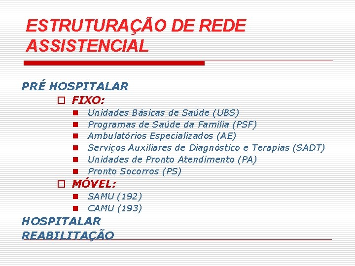 ESTRUTURAÇÃO DE REDE ASSISTENCIAL PRÉ HOSPITALAR o FIXO: n n n Unidades Básicas de ESTRUTURAÇÃO DE REDE ASSISTENCIAL PRÉ HOSPITALAR o FIXO: n n n Unidades Básicas de