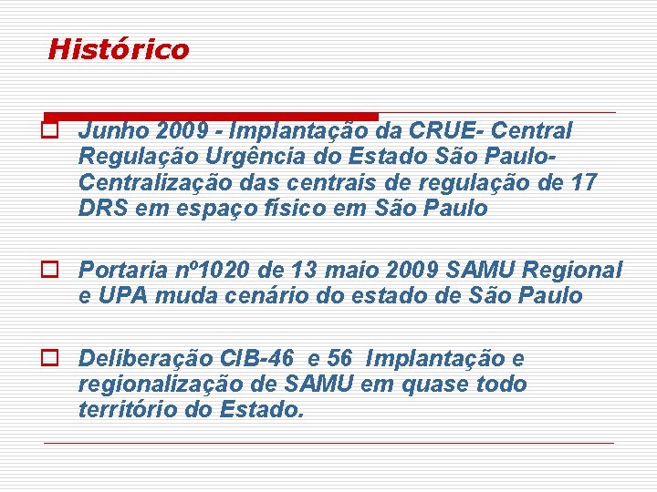 Histórico o Junho 2009 - Implantação da CRUE- Central Regulação Urgência do Estado São Histórico o Junho 2009 - Implantação da CRUE- Central Regulação Urgência do Estado São