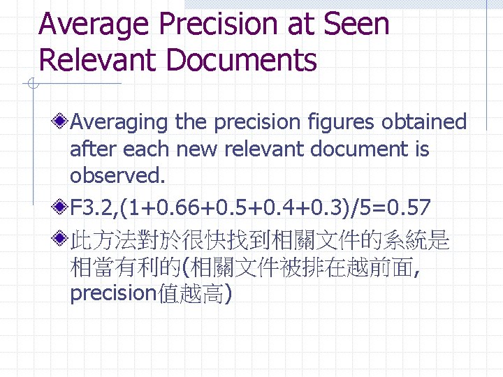 Average Precision at Seen Relevant Documents Averaging the precision figures obtained after each new