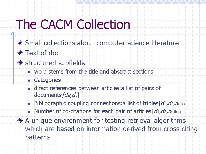 The CACM Collection Small collections about computer science literature Text of doc structured subfields