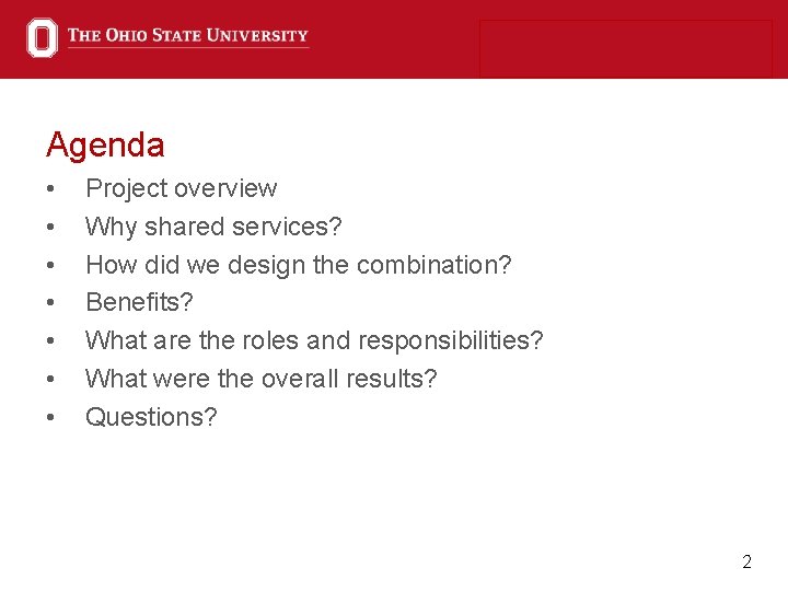 Agenda • • Project overview Why shared services? How did we design the combination?