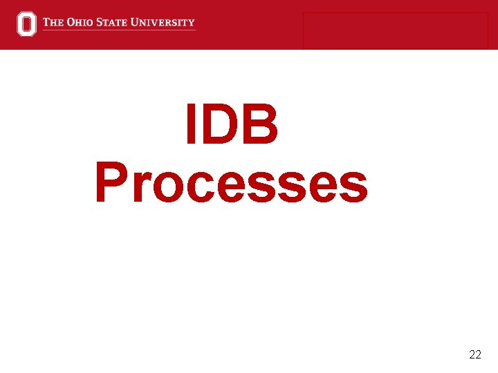 IDB Processes 22 IDB Processes 22