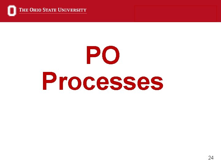 PO Processes 24 PO Processes 24