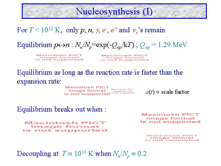 Nucleosynthesis (I) For T < 1012 K, only p, n, , e-, e+ and