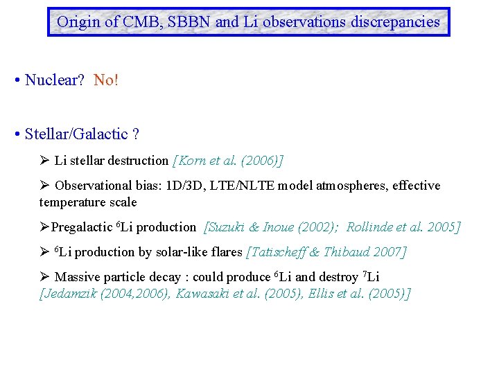 Origin of CMB, SBBN and Li observations discrepancies • Nuclear? No! • Stellar/Galactic ?