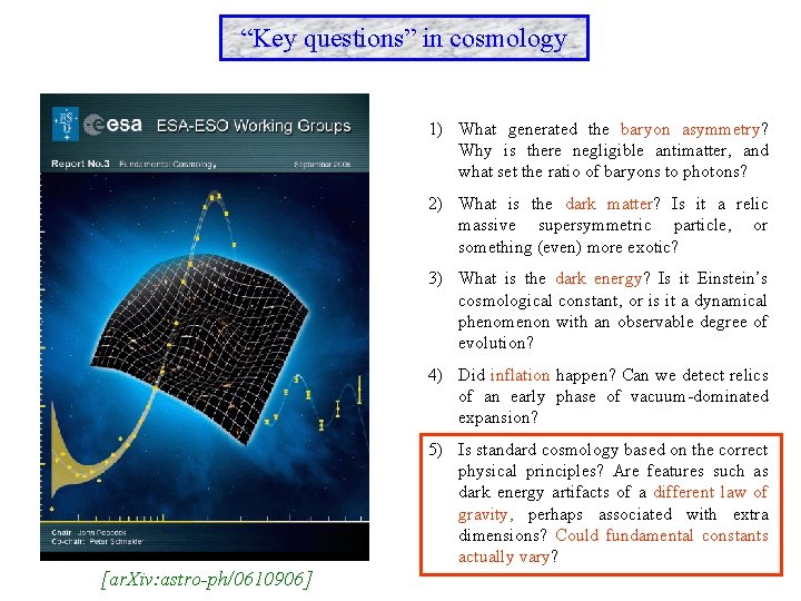 “Key questions” in cosmology 1) What generated the baryon asymmetry? Why is there negligible