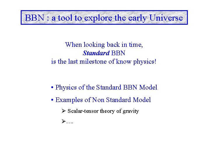 BBN : a tool to explore the early Universe When looking back in time,