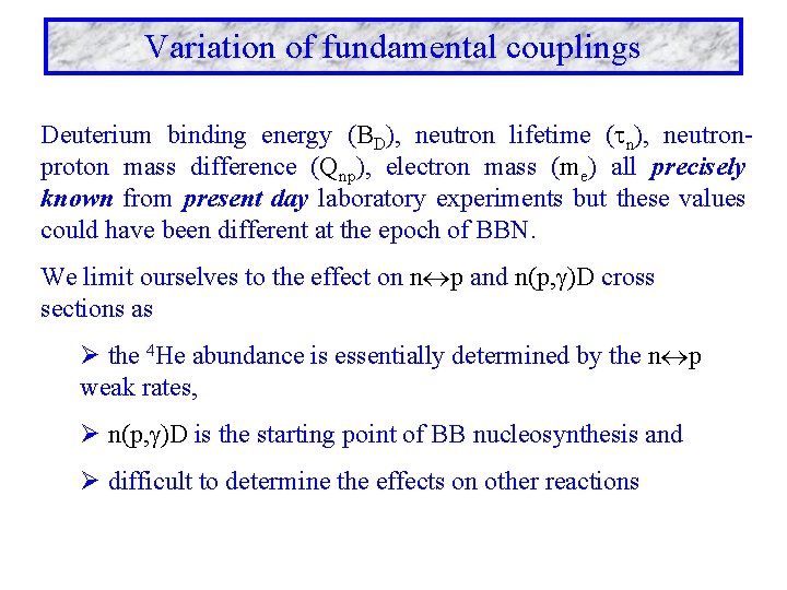 Variation of fundamental couplings Deuterium binding energy (BD), neutron lifetime ( n), neutronproton mass