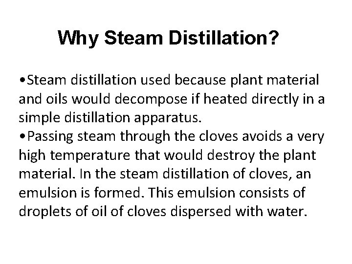 Why Steam Distillation? • Steam distillation used because plant material and oils would decompose