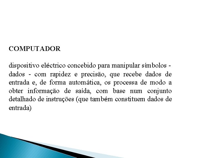 COMPUTADOR dispositivo eléctrico concebido para manipular símbolos dados - com rapidez e precisão, que