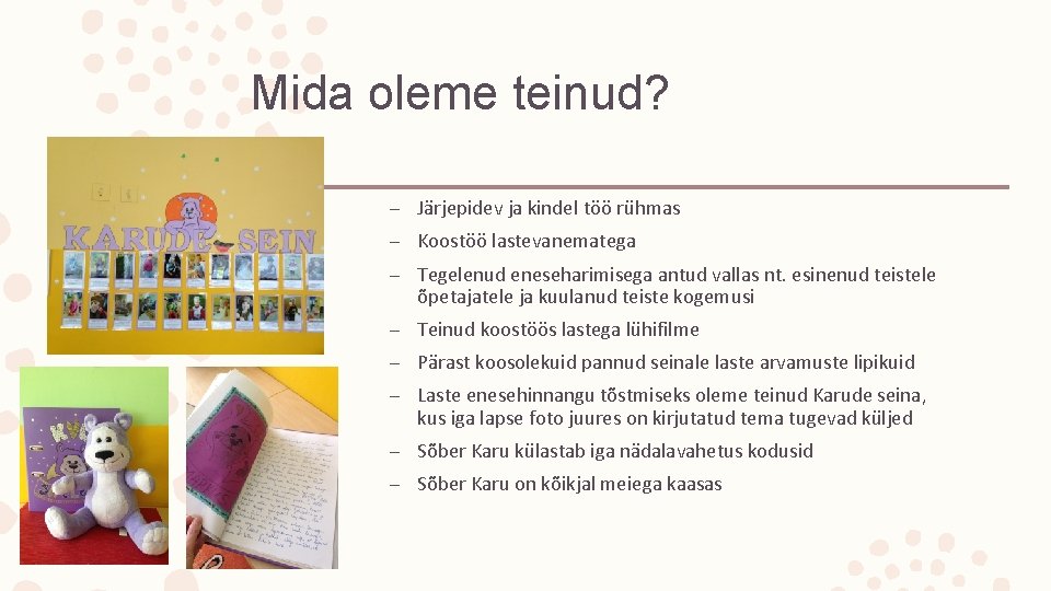 Mida oleme teinud? – Järjepidev ja kindel töö rühmas – Koostöö lastevanematega – Tegelenud Mida oleme teinud? – Järjepidev ja kindel töö rühmas – Koostöö lastevanematega – Tegelenud