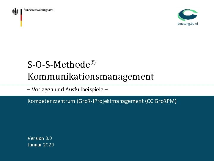 S-O-S-Methode© Kommunikationsmanagement – Vorlagen und Ausfüllbeispiele – Kompetenzzentrum (Groß-)Projektmanagement (CC GroßPM) Version 3. 0