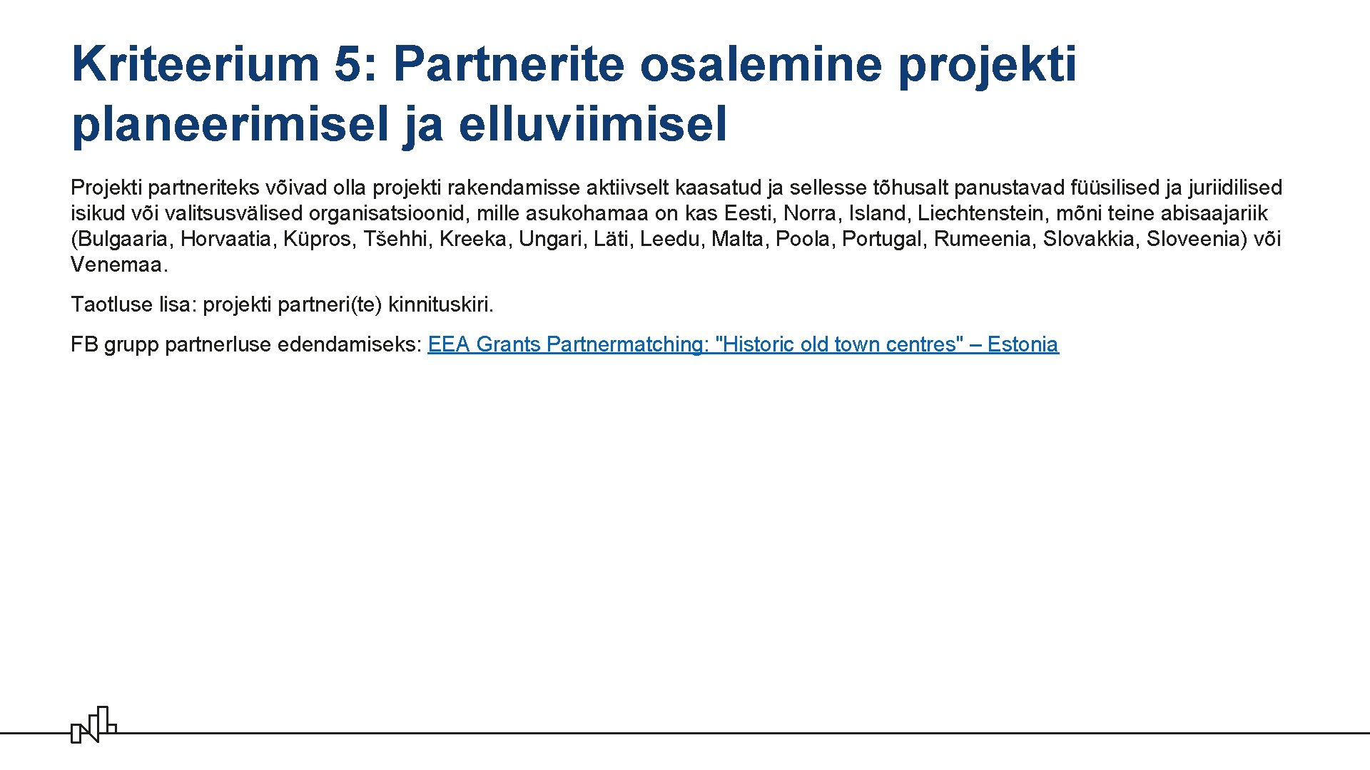 Kriteerium 5: Partnerite osalemine projekti planeerimisel ja elluviimisel Projekti partneriteks võivad olla projekti rakendamisse