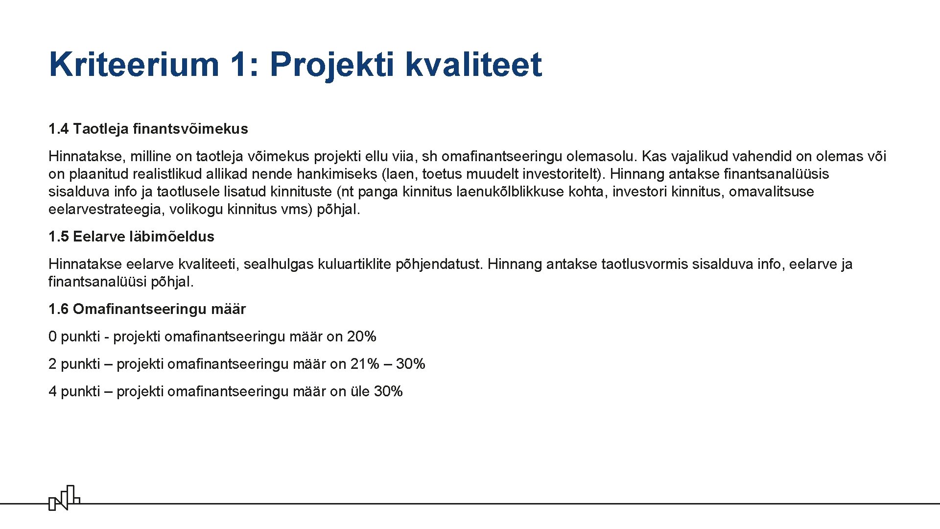 Kriteerium 1: Projekti kvaliteet 1. 4 Taotleja finantsvõimekus Hinnatakse, milline on taotleja võimekus projekti