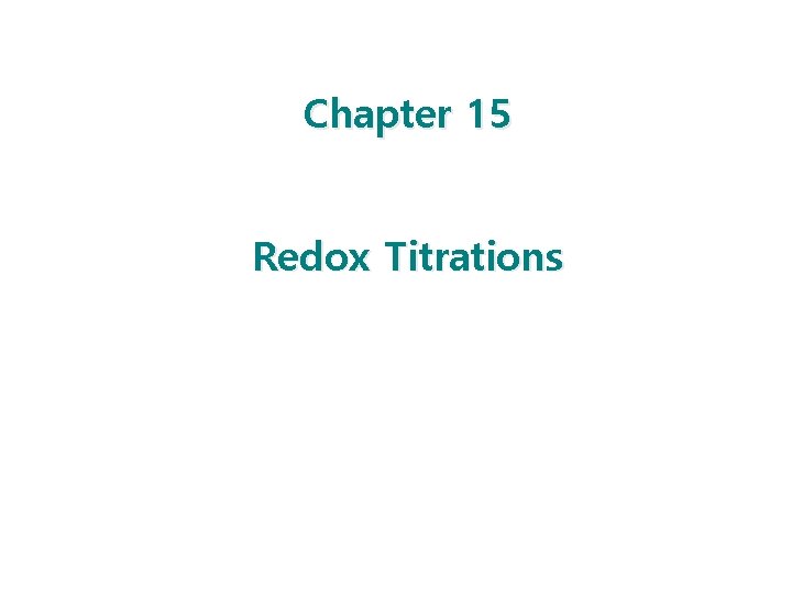 Chapter 15 Redox Titrations 