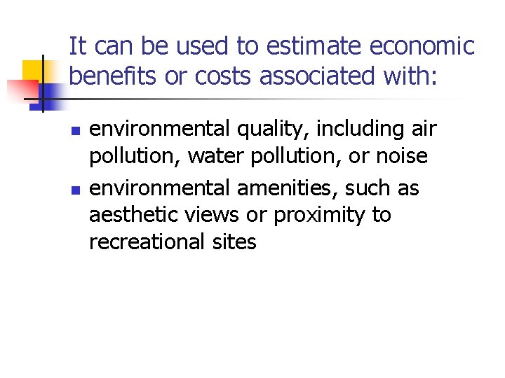 It can be used to estimate economic benefits or costs associated with: n n