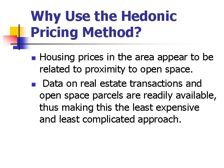 Why Use the Hedonic Pricing Method? n n Housing prices in the area appear
