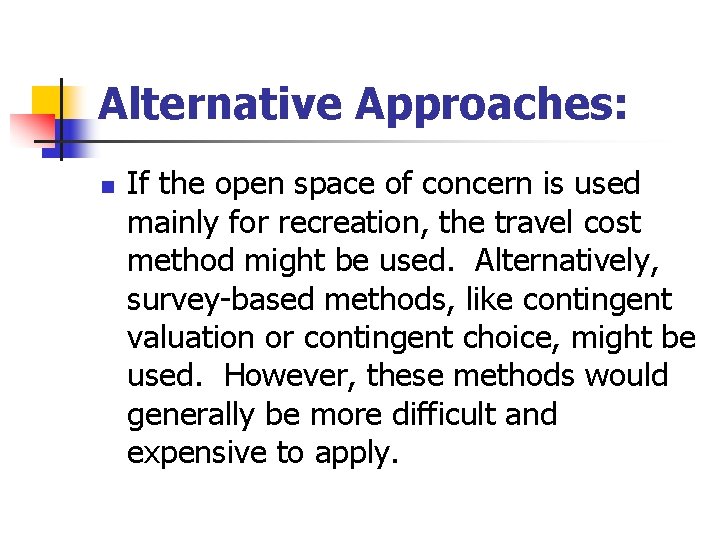 Alternative Approaches: n If the open space of concern is used mainly for recreation,
