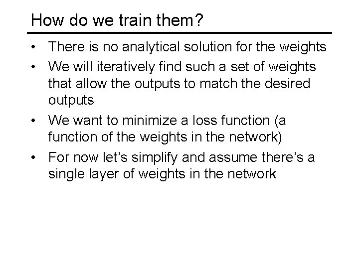 How do we train them? • There is no analytical solution for the weights